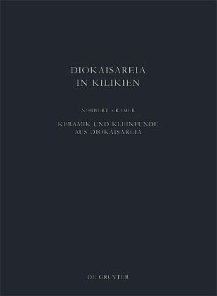 Keramik und Kleinfunde aus Diokaisareia / Diokaisareia in Kilikien 1 Keramik und Kleinfunde aus Diokaisareia / Diokaisareia in Kilikien 1