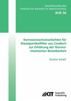 Korrosionsschutzschichten für Dieselpartikelfilter aus Cordierit zur Erhöhung der thermochemischen Belastbarkeit - Schell, Günter