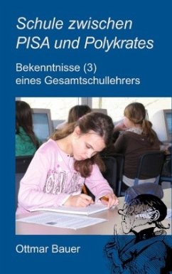 Schule zwischen PISA und Polykrates - Bauer, Ottmar