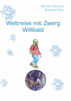 Weltreise mit Zwerg Willibald - Kötzner, Marion; Pötz, Bettina