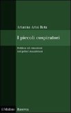 I piccoli cospiratori. Politica ed emozioni nei primi mazziniani I piccoli cospiratori. Politica ed emozioni nei primi mazziniani