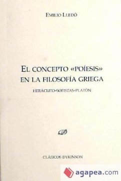 El concepto poiésis en la filosofía griega : Heráclito, sofistas, Platón - Lledó, Emilio