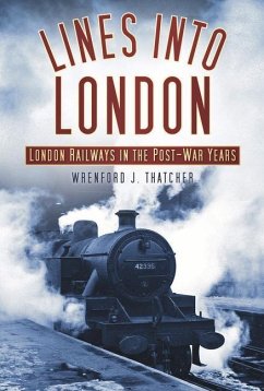 Lines Into London: London Railways in the Post-War Years - Thatcher, Wrenford
