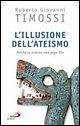 L' illusione dell'ateismo. Perché la scienza non nega Dio