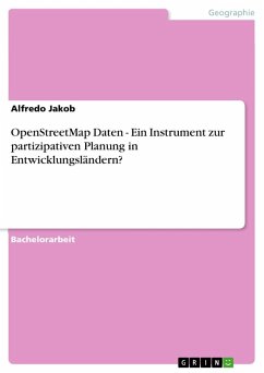 OpenStreetMap Daten - Ein Instrument zur partizipativen Planung in Entwicklungsländern? - Jakob, Alfredo