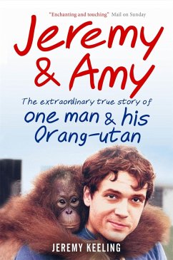 Cover Jeremy and Amy: The Extraordinary True Story of One Man and His Orang-Utan