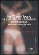 Ho 12 anni faccio la cubista mi chiamano Principessa. Storie di bulli, lolite e altri bimbi