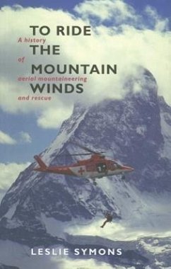 To Ride the Mountain Winds: A History of Aerial Mountaineering and Rescue - Symons, Leslie