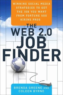 The Web 2.0 Job Finder: Winning Social Media Strategies to Get the Job You Want from Fortune 500 Hiring Pros - Greene, Brenda; Byrne, Coleen