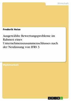 Ausgewählte Bewertungsprobleme im Rahmen eines Unternehmenszusammenschlusses nach der Neufassung von IFRS 3 - Heise, Frederik