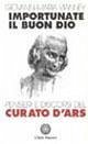 Importunate il buon Dio. Pensieri e discorsi del curato d'Ars