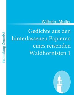 Gedichte aus den hinterlassenen Papieren eines reisenden Waldhornisten 1 - Müller, Wilhelm