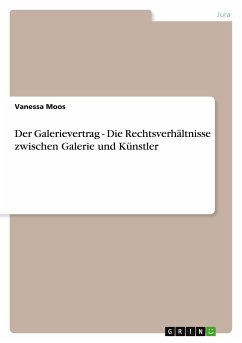 Der Galerievertrag - Die Rechtsverhältnisse zwischen Galerie und Künstler - Rebmann, Vanessa