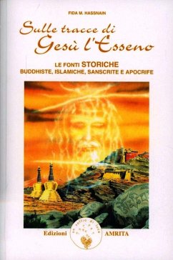 Sulle tracce di Gesù l'esseno. Le fonti storiche buddhiste, islamiche, sanscrite e apocrife - Hassnain, Fida M.