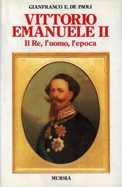 Vittorio Emanuele II. Il re, l'uomo, l'epoca - De Paoli, Gianfranco