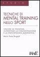 Tecniche di mental training nello sport. Vincere la tensione, aumentare la concentrazione e la performance agonistica