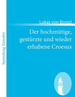 Cover Der hochmütige, gestürzte und wieder erhabene Croesus
