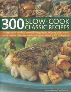 300 Slow-Cook Classic Recipes: A Collection of Delicious Minimum-Effort Meals, Including Soups, Stews, Roasts, Hotpots, Casseroles, Curries and Tagin - Atkinson, Catherine; Fleetwood, Jenni