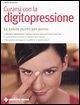 Curarsi con la digitopressione. La salute punto per punto