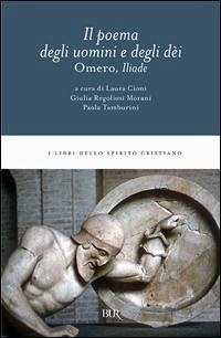 L'Iliade. Il poema degli uomini e degli déi - Herausgeber: Cioni, L. Tamburini, P. Regoliosi Morani, G.