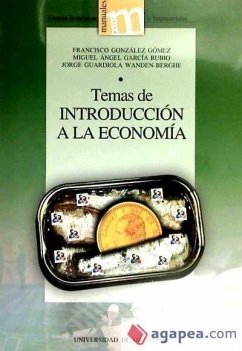 Temas de introducción a la economía - García Rubio, Miguel Ángel . . . [et al.; González Gómez, Francisco; Guardiola Wanden-Berghe, Jorge . . . [et al.