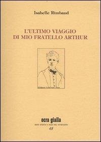 L' ultimo viaggio di mio fratello Arthur - Rimbaud, Isabelle