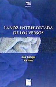La voz entrecortada de los versos - Martínez Fernández, José Enrique