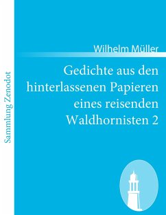 Gedichte aus den hinterlassenen Papieren eines reisenden Waldhornisten 2 - Müller, Wilhelm