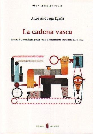 La cadena vasca : educación, tecnología, poder social y rendimiento industrial La cadena vasca : educación, tecnología, poder social y rendimiento industrial