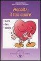 Ascolta il tuo cuore. Avere, fare, essere