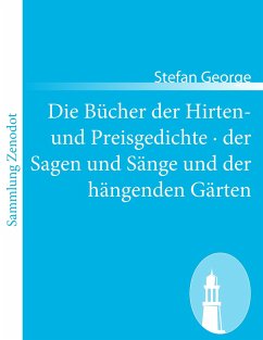 Die Bücher der Hirten- und Preisgedichte · der Sagen und Sänge und der hängenden Gärten - George, Stefan