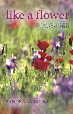 Like a Flower: My Years of Yoga with Vanda Scaravelli - Sabatini, Sandra