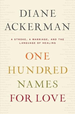 One Hundred Names for Love: A Stroke, a Marriage, and the Language of Healing - Ackerman, Diane