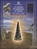 La magia di Merlino, il mago. Rituali, incantesimi, sortilegi e pozioni della tradizione celtica La magia di Merlino, il mago. Rituali, incantesimi, sortilegi e pozioni della tradizione celtica