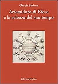 Artemidoro di Efeso e la scienza del suo tempo. Ediz. numerata - Schiano, Claudio Artemidoro di Efeso e la scienza del suo tempo. Ediz. numerata - Schiano, Claudio