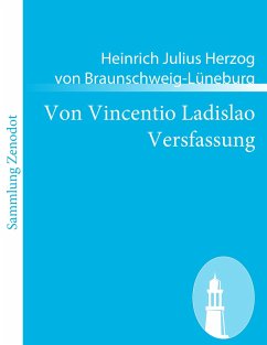 Von Vincentio Ladislao Versfassung - Heinrich Julius, Herzog zu Braunschweig-Lüneburg