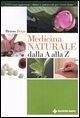 Medicina naturale dalla A alla Z Medicina naturale dalla A alla Z