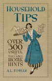 Household Tips: Over 300 Useful and Valuable Home Hints