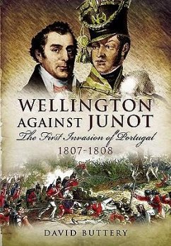 Wellington Against Junot: The First Invasion of Portugal 1807-1808 - Buttery, David