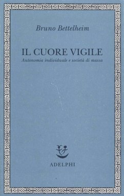 Il cuore vigile. Autonomia individuale e società di massa - Bettelheim, Bruno