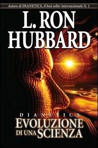 Dianetics. Evoluzione di una scienza - Hubbard, L. Ron