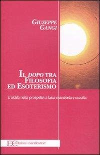 Cover Il «dopo» tra filosofia ed esoterismo. L'aldilà nella prospettiva laica manifesta e occulta