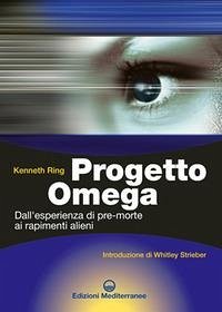 Progetto Omega. Dall'esperienza di pre-morte ai rapimenti alieni - Ring, Kenneth Progetto Omega. Dall'esperienza di pre-morte ai rapimenti alieni - Ring, Kenneth