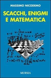 Scacchi, enigmi e matematica - Nicodemo, Massimo