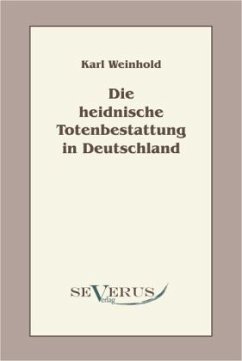 Die heidnische Totenbestattung in Deutschland - Weinhold, Karl