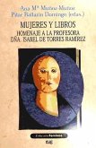 Mujeres y libros : (homenaje a la profesora Dña. Isabel de Torres Ramírez)