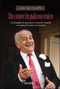 Cover Un cuore in palcoscenico. La famiglia, le passioni, i ricordi, Napoli: un uomo di teatro si racconta