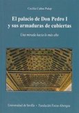 El palacio de Don Pedro I y sus armaduras de cubiertas : una mirada hacia lo más alto