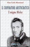 Il cospiratore aristocratico. L'enigma Misley Il cospiratore aristocratico. L'enigma Misley