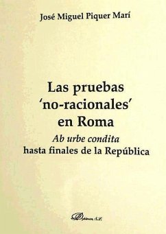 Las pruebas no-racionales en Roma : ab urbe condita hasta finales de la República - Piquer Marí, José Miguel